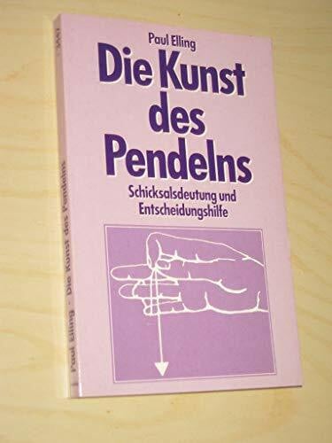 Elling, Paul Die Kunst des Pendelns. Schicksalsdeutung und Entscheidungshilfe.