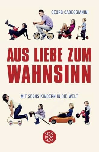 Cadeggianini, Georg Aus Liebe zum Wahnsinn: Mit sechs Kindern in die Welt