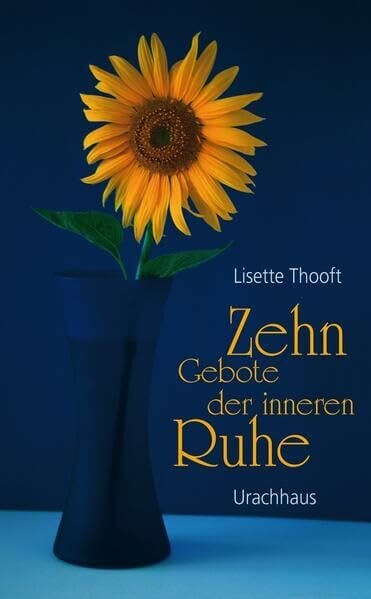 Thooft, Lisette Zehn Gebote der inneren Ruhe: Entschleunigen und entspannen in der No-Time-Gesellschaft