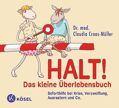Croos-Müller, Claudia Halt! Das kleine Überlebensbuch: Soforthilfe bei Krise, Verzweiflung, Ausrastern und Co. (Claudia Croos-Müller, Band 8)