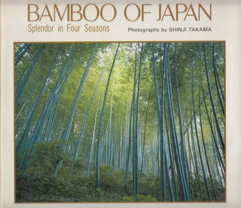 Shinji Takama Bamboo of Japan. Splendour in Four Seasons - Photographs