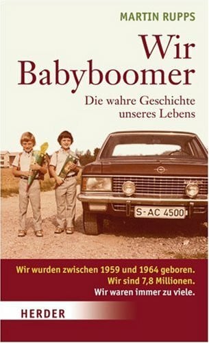 Rupps, Martin Wir Babyboomer. Die wahre Geschichte unseres Lebens