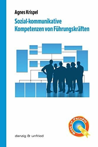 Krispel, Agnes Sozial-kommunikative Kompetenzen von Führungskräften