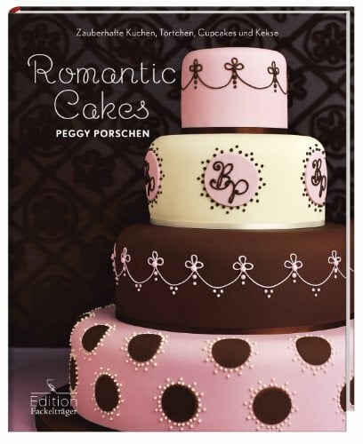 Porschen, Peggy Romantic Cakes: Zauberhafte Kuchen, Törtchen, Cupcakes und Kekse