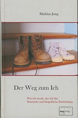 Jung, Mathias Der Weg zum Ich: Wie ich wurde, der ich bin: Sinnsuche und biografische Entwicklung (Aus der Sprechstunde)