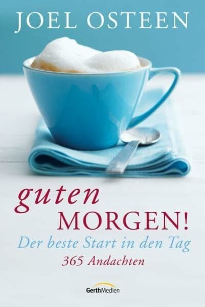 Osteen, Joel Guten Morgen!: Der beste Start in den Tag. 365 Andachten.