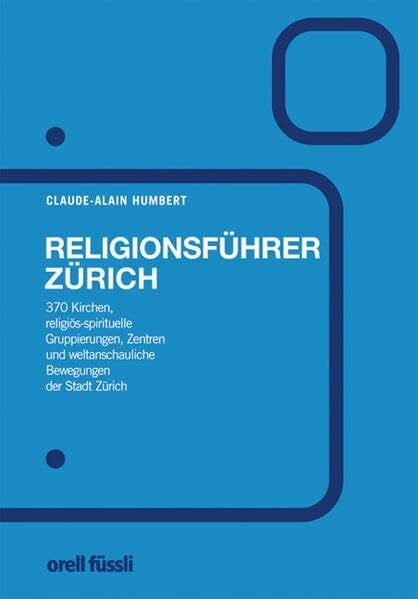 Humbert, Claude Alain Religionsführer Zürich: 370 Kirchen, religiös/spiritueller Gruppierungen, Zentren und weltanschaulichen Bewegungen der Stadt