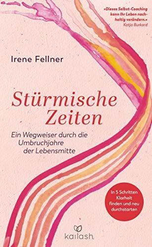 Burkard, Katja Stürmische Zeiten: Ein Wegweiser durch die Umbruchjahre der Lebensmitte - In 5 Schritten Klarheit finden und neu durchstarten - Mit einem Vorwort von Katja Burkard