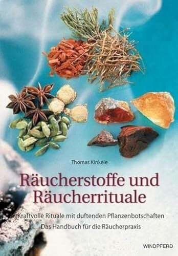 Kinkele, Thomas Räucherstoffe und Räucherrituale: Kraftvolle Rituale mit duftenden Pflanzenbotschaften. Das Handbuch für die Räucherpraxis