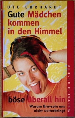 Ute Ehrhardt Gute Mädchen kommen in den Himmel, böse überall hin