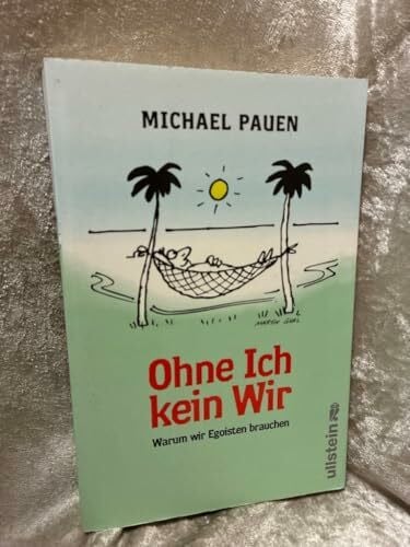 Pauen, Michael Ohne ich, kein wir: Warum wir Egoisten brauchen