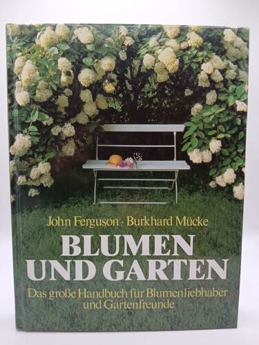 Mücke, Burkhard Blumen und Garten: Das grosse Handbuch für Blumenliebhaber und Gartenfreunde