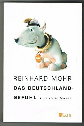 Mohr, Reinhard Das Deutschlandgefühl: Eine Heimatkunde