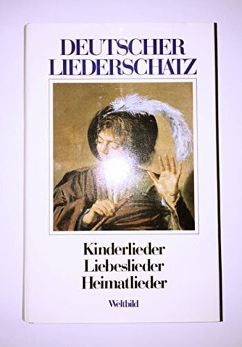 Deutscher Liederschatz - Kinderlieder, Liebeslieder, Heimatlieder,