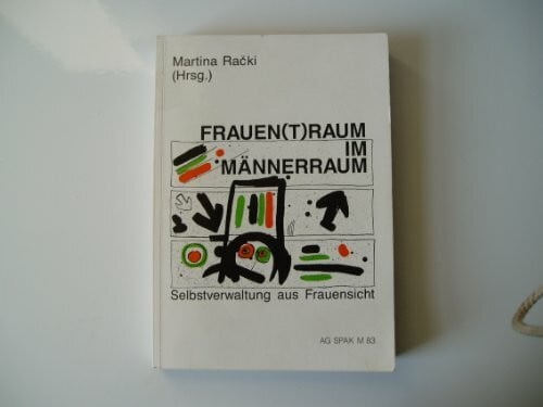 Racki, Martina Frauen(t)raum im Männerraum - Selbstverwaltung aus Frauensicht (Materialien der AG SPAK)