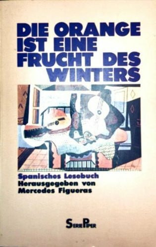 Figueras, Mercedes Die Orange ist eine Frucht des Winters: Spanisches Lesebuch (Piper Taschenbuch)