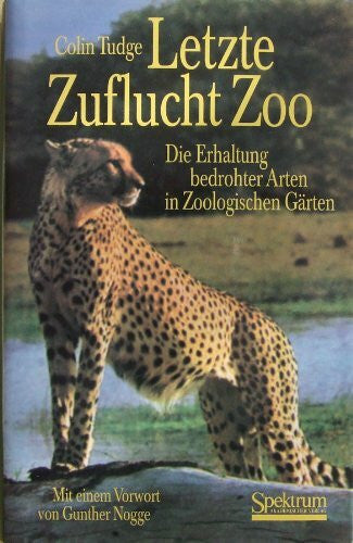 Tudge, Colin Letzte Zuflucht Zoo: Die Erhaltung bedrohter Arten in Zoologischen Gärten