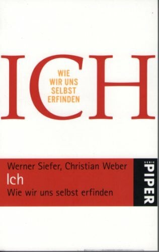 Weber, Christian Ich: Wie wir uns selbst erfinden (Piper Taschenbuch, Band 25039)