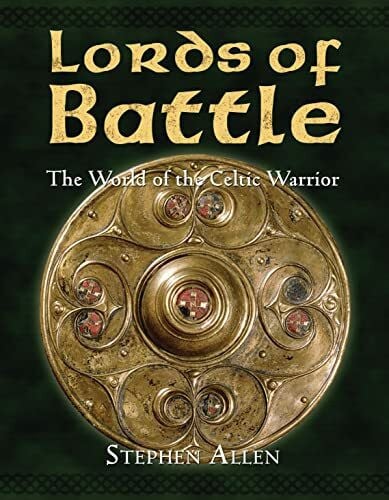 Allen, Stephen Lords of Battle: The World of the Celtic Warrior (World of the Warrior)