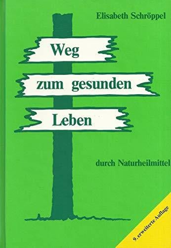 Schröppel, Elisabeth Weg zum gesunden Leben durch Naturheilmittel