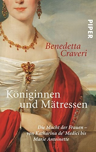 Kopetzki, Annette Königinnen und Mätressen: Die Macht der Frauen ? von Katharina de? Medici bis Marie Antoinette