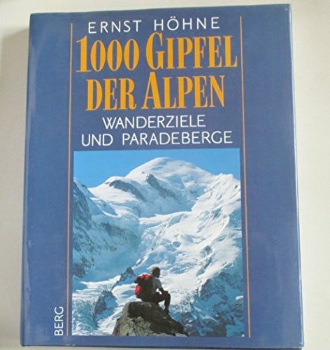Höhne, Ernst 1000 Gipfel der Alpen. Wanderziele und Paradeberge