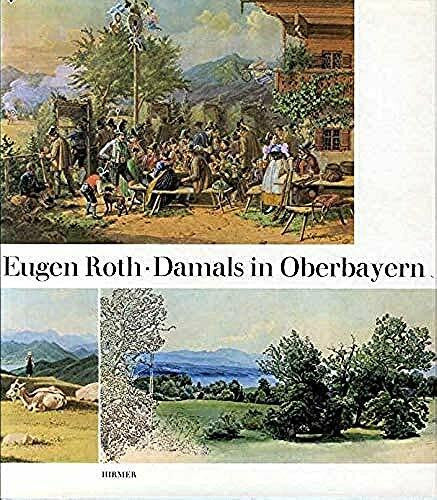 Eugen Roth Damals in Oberbayern. Münchner Maler erwandern die Heimat
