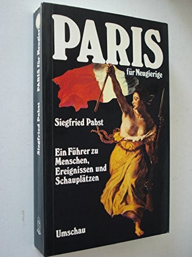 Pabst, Siegfried Paris für Neugierige. Ein Führer zu Menschen, Ereignissen und Schauplätzen
