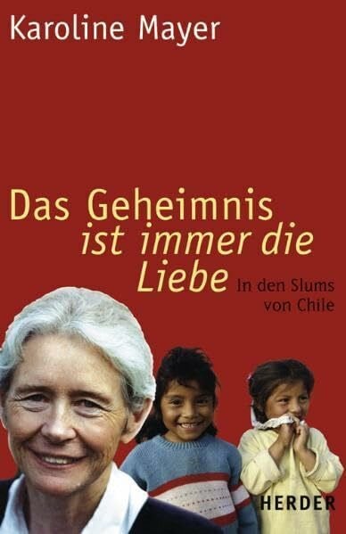 Krumpen, Angela Das Geheimnis ist immer die Liebe: In den Slums von Chile