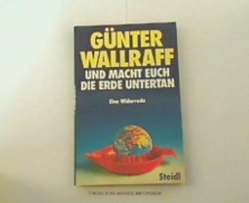 Wallraff, Günter Und macht euch die Erde untertan