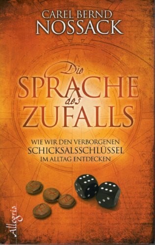 Carel Bernd Nossack Die Sprache des Zufalls: Wie wir den verborgenen Schicksalsschlüssel im Alltag entdecken