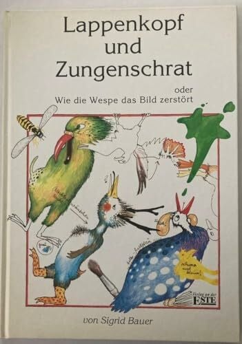 Sigrid Bauer Lappenkopf und Zungenschrat. Oder: Wie die Wespe das Bild zerstört