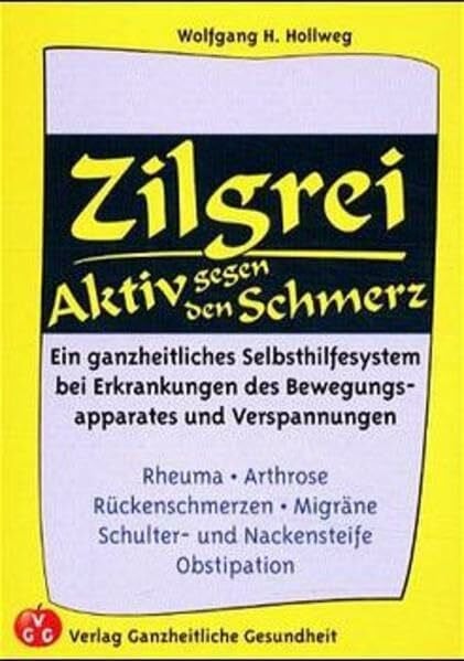 Hollweg, Wolfgang H Zilgrei - Aktiv gegen den Schmerz!: Ein ganzheitliches Selbsthilfesystem
