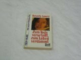 Lowry, Beverly Zum Tode verurteilt, zum Leben verdammt (True Crime. Bastei Lübbe Taschenbücher)