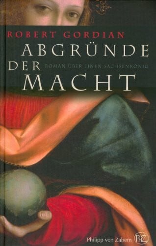 Gordian, Robert Abgründe der Macht: Roman über einen Sachsenkönig (Historische Romane von Zabern)