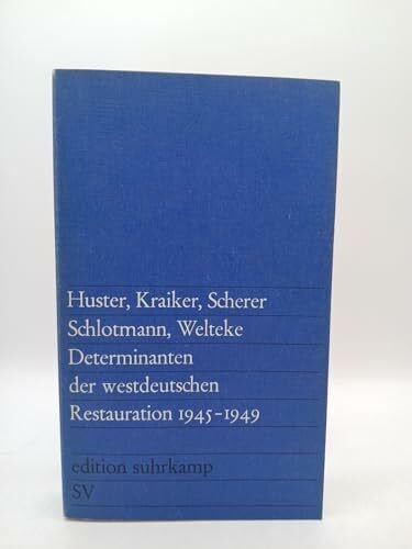Marianne Welteke Determinanten der westdeutschen Restauration 1945-1949 (edition suhrkamp)