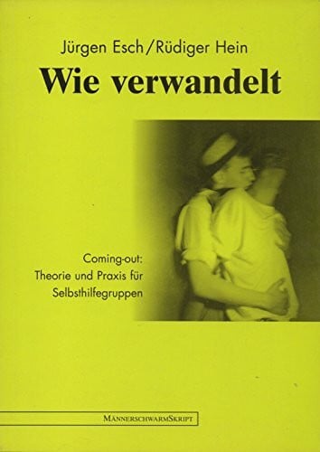 Hein, Rüdiger Wie verwandelt: Coming-out: Theorie und Praxis für Selbsthilfegruppen (MännerschwarmSkript Wissenschaft)