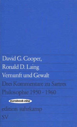 Sartre Jean Paul ; Philosophie - Cooper David G. Ronald D. Laing und Inge Teichmann Vernunft und Gewalt: Drei Kommentare zu Sartres Philosophie 1950-1960