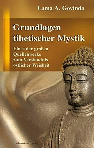 Govinda, Lama Anagarika Grundlagen tibetischer Mystik: Eiens der großen Quellenwerke zum Verständnis östlicher Weisheit