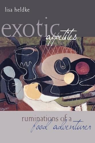 Heldke, Lisa Exotic Appetites: Ruminations of a Food Adventurer