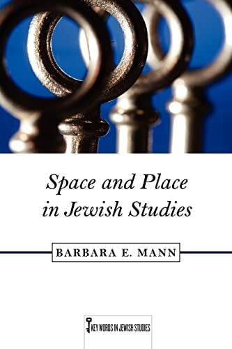 Mann, Barbara E. Space and Place in Jewish Studies: Volume 2 (Key Words in Jewish Studies, 2, Band 2)