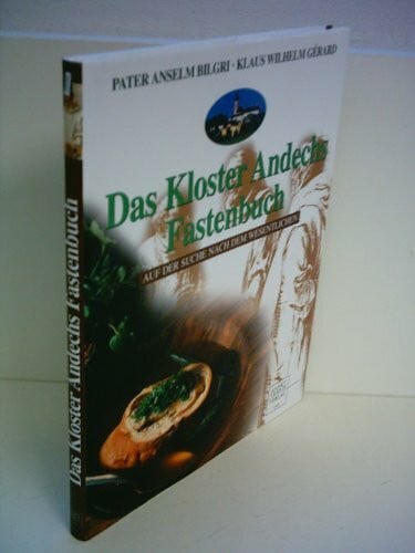 Bilgri, Anselm/Gérard, Klaus-Wilhelm Das Kloster Andechs Fastenbuch. Auf der Suche nach dem Wesentlichen