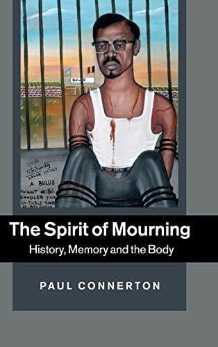 Paul Connerton The Spirit of Mourning: History, Memory and the Body
