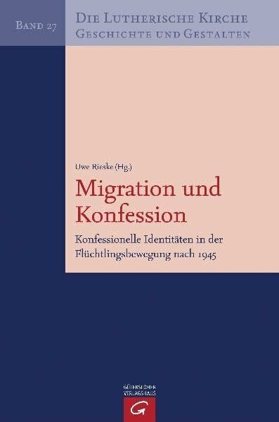 Rieske, Uwe Die Lutherische Kirche, Geschichte und Gestalten / Migration und Konfession: Konfessionelle Identitäten in der Flüchtlingsbewegung nach 1945
