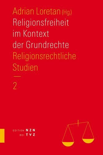 Adrian Loretan Religionsfreiheit im Kontext der Grundrechte: Religionsrechtliche Studien. Teil 2
