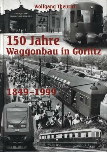 Theurich, Wolfgang 160 Jahre Waggonbau in Görlitz: 1849 - 2009