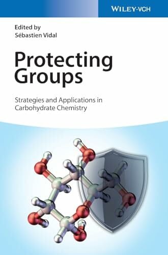 Vidal, Sébastien Protecting Groups: Strategies and Applications in Carbohydrate Chemistry