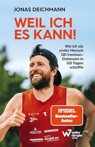 Waller, Martin Weil ich es kann!: Wie ich als erster Mensch 120 Ironman-Distanzen in 120 Tagen schaffte. Inspirierende Biografie über mentale Stärke, Selbstdisziplin und extreme körperliche Belastung