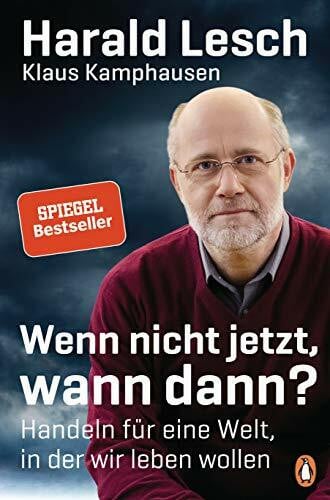 Kamphausen, Klaus Wenn nicht jetzt, wann dann?: Handeln für eine Welt, in der wir leben wollen