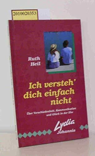 Heil, Ruth Ich versteh' dich einfach nicht: Über Verschiedenheit, Kommunikation und Glück in der Ehe